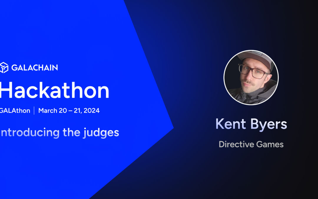 GalaChain Hackathon: Meet the Judges – Kent Byers, Shaping the Next Generation of Gaming